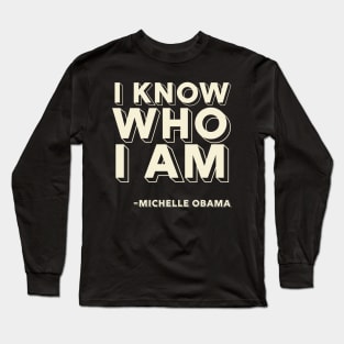 I Know Who I Am,  Michelle Obama,  Black History Long Sleeve T-Shirt